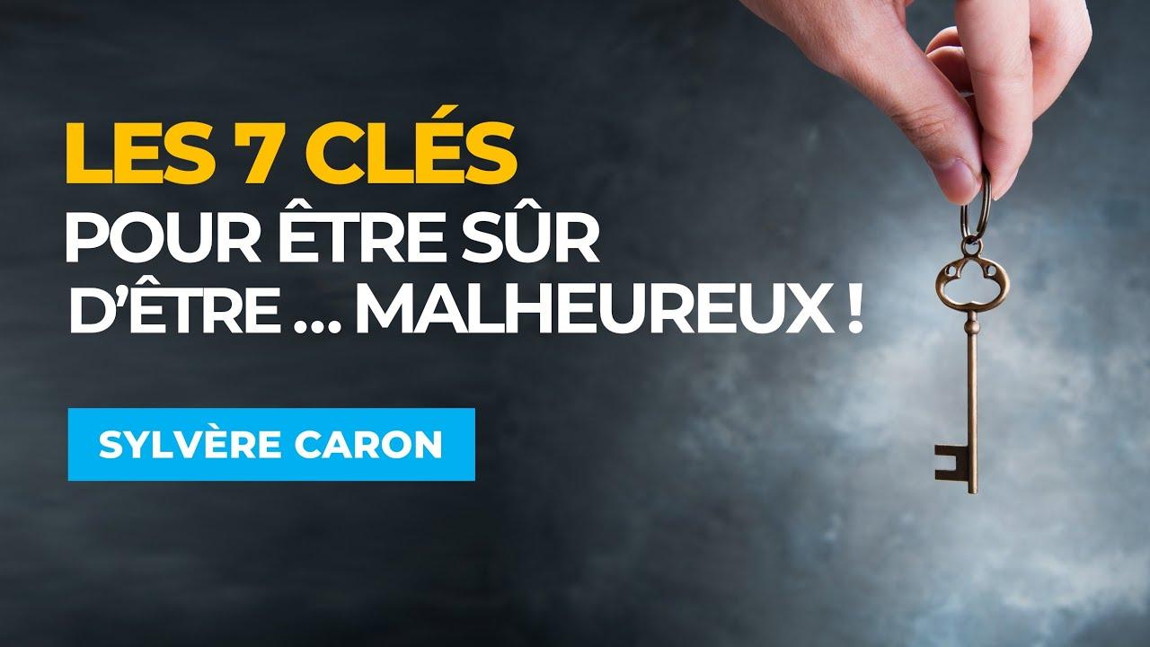 Les 7 Clés pour être sur d'être...Malheureux