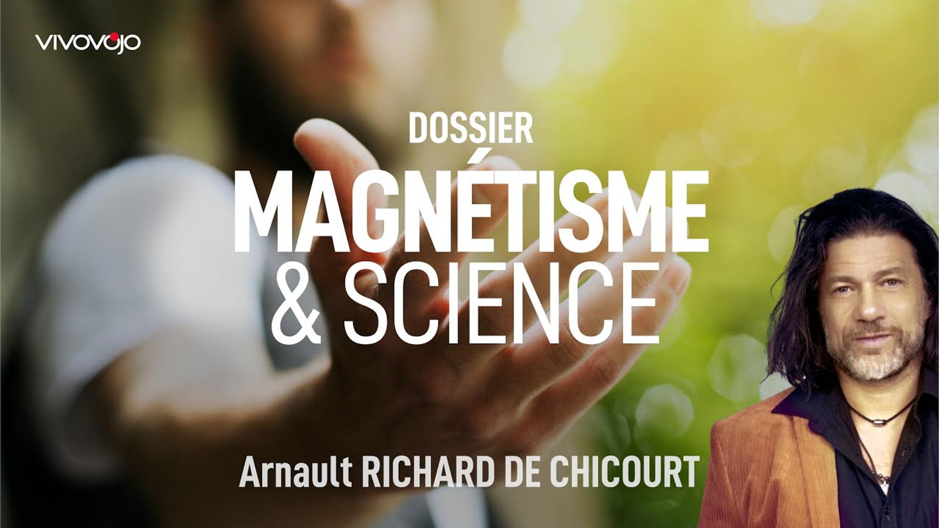 Le magnétisme face à la science ! Arnault RICHARD DE CHICOURT