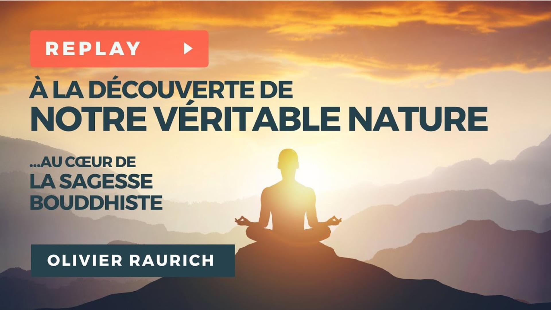 À la Découverte de notre Véritable Nature… au cœur de la Sagesse Bouddhiste – Olivier RAURICH