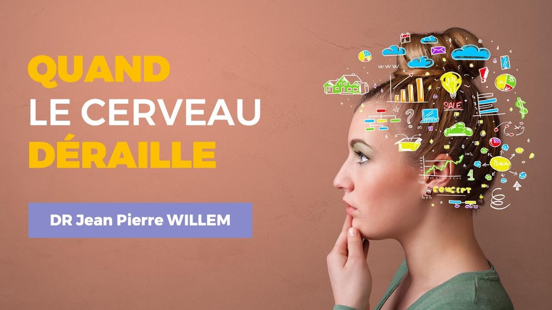 Quand le cerveau déraille - Docteur Jean Pierre WILLEM