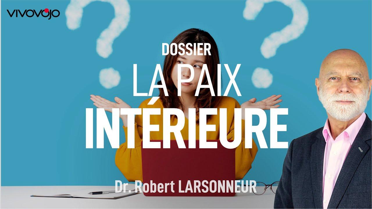 Comment retrouver la paix intérieure ? Dr Robert LARSONNEUR