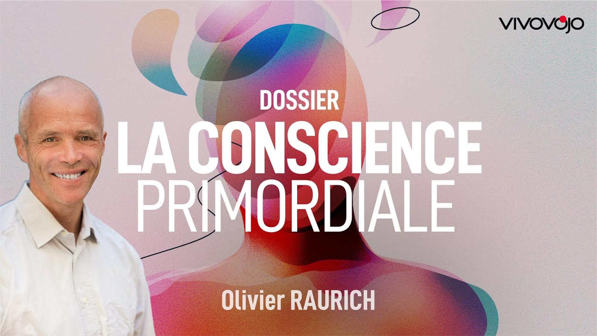 La conscience primordiale ! Olivier RAURICH