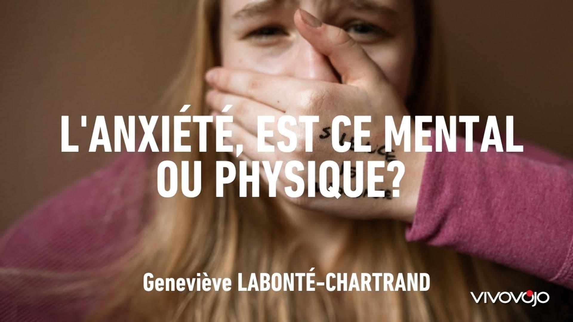 L'anxiété, est ce mental ou physique ? Geneviève LABONTÉ-CHARTRAND