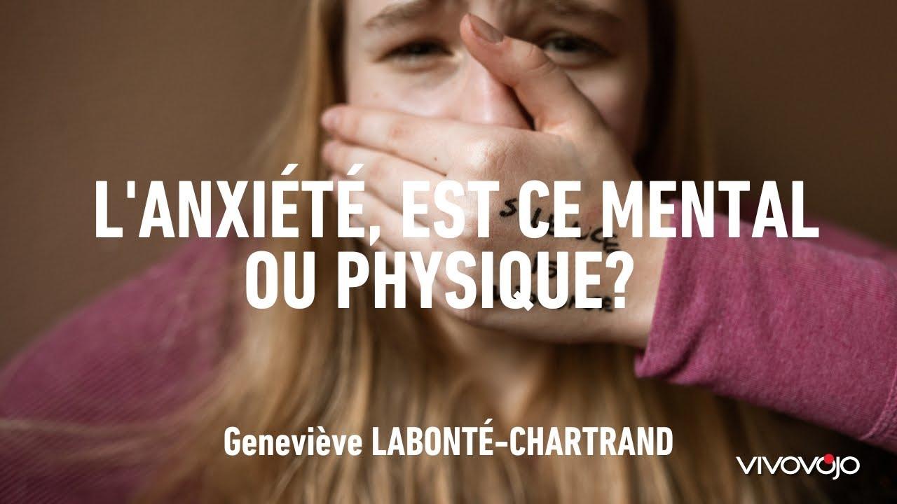 L'anxiété, est ce mental ou physique ? Geneviève LABONTÉ-CHARTRAND