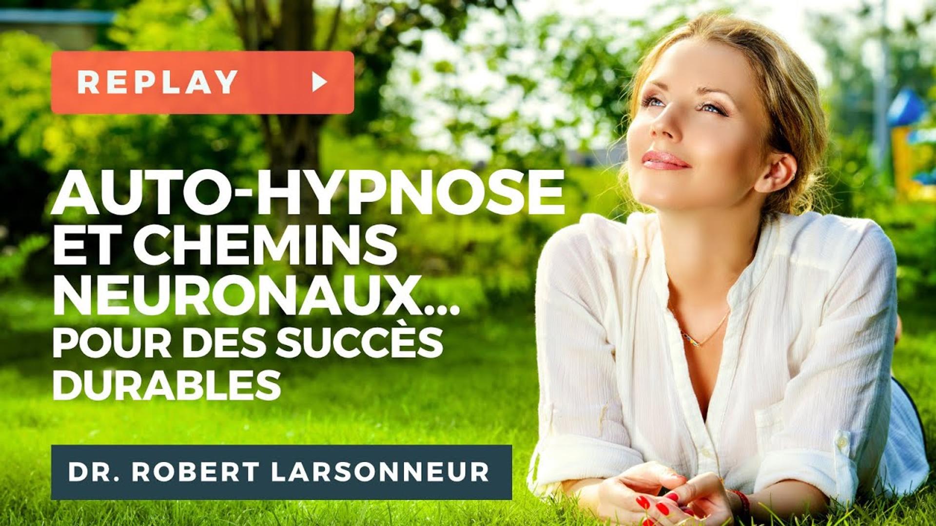 Auto-hypnose et chemins neuronaux - Dr. Robert LARSONNEUR