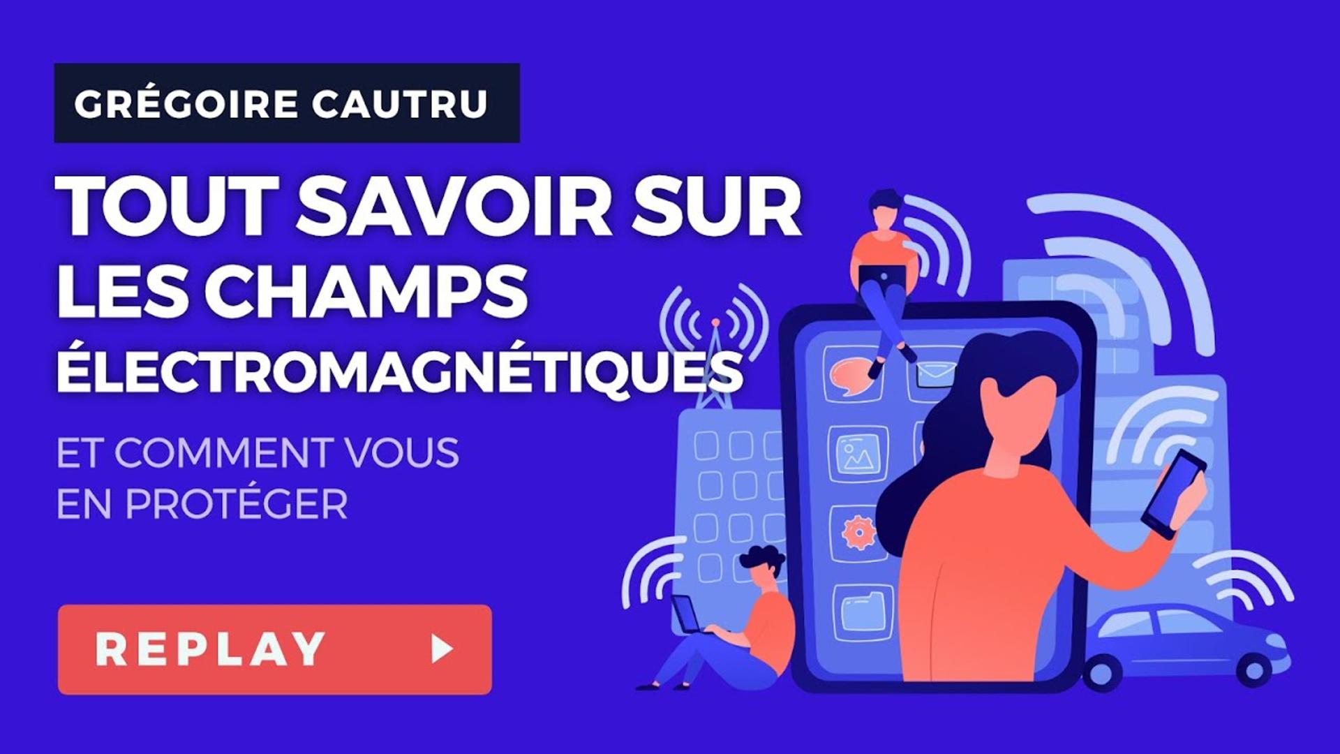 Tout savoir sur les ondes électromagnétiques et comment s'en protéger - Grégoire CAUTRU