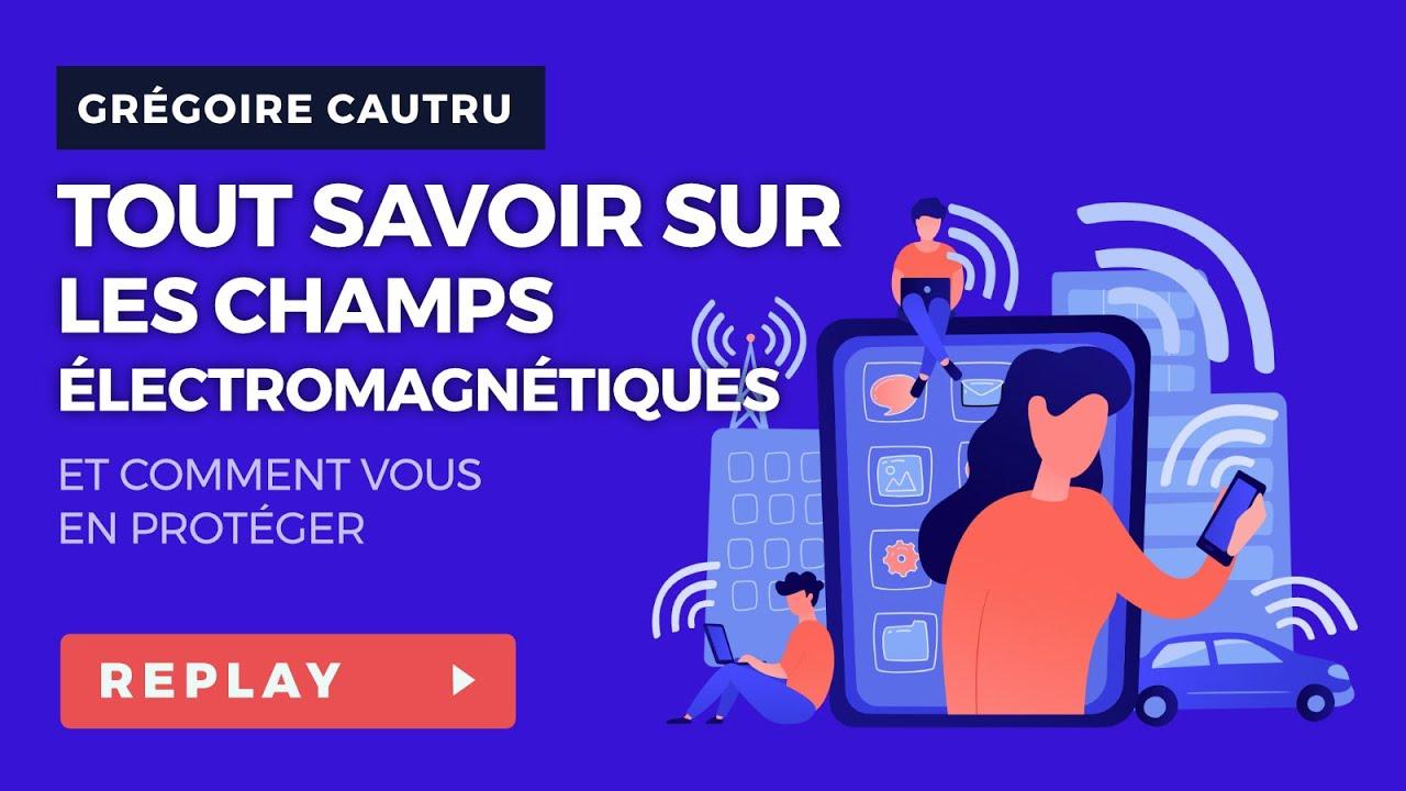 Tout savoir sur les ondes électromagnétiques et comment s'en protéger - Grégoire CAUTRU