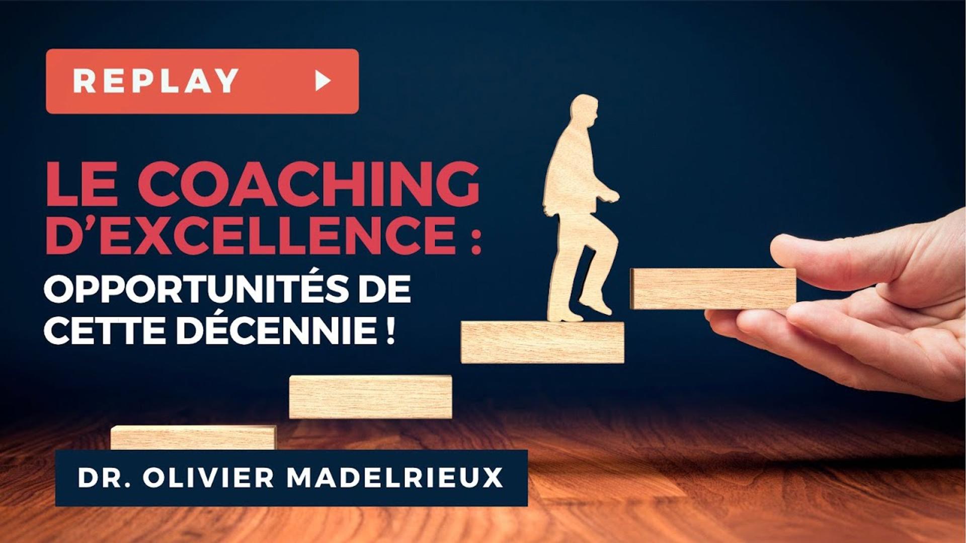 Le Coaching d'Excellence : Opportunités de cette Décennie - Dr. Olivier MADELRIEUX