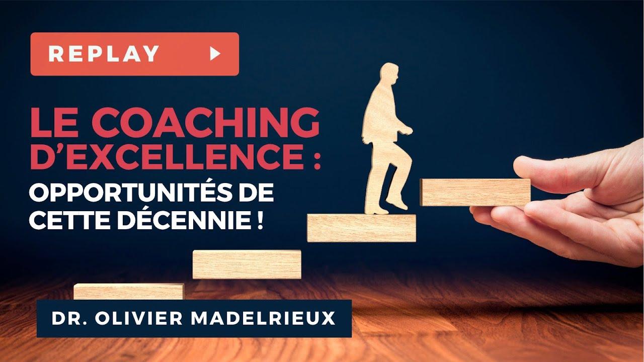 Le Coaching d'Excellence : Opportunités de cette Décennie - Dr. Olivier MADELRIEUX