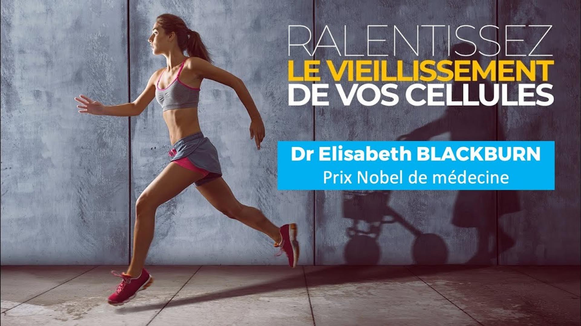 Ralentissez le vieillissement de vos cellules ! Dr Elizabeth BLACKBURN Prix Nobel de médecine