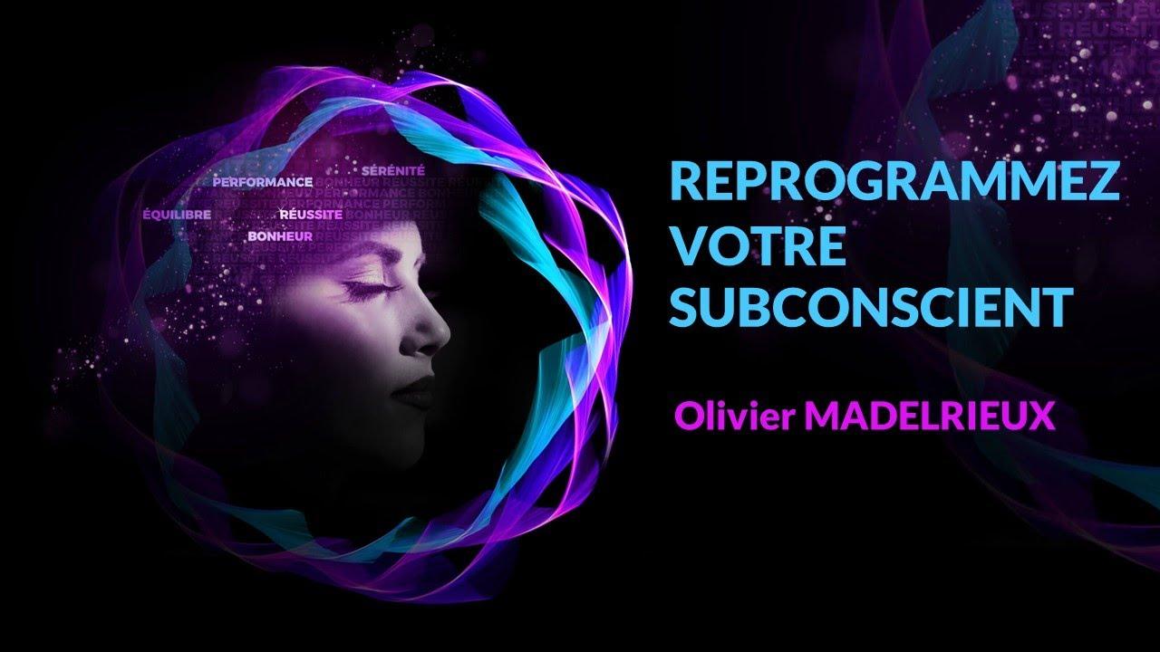 Reprogrammez votre Subconscient - Dr. Olivier MADELRIEUX