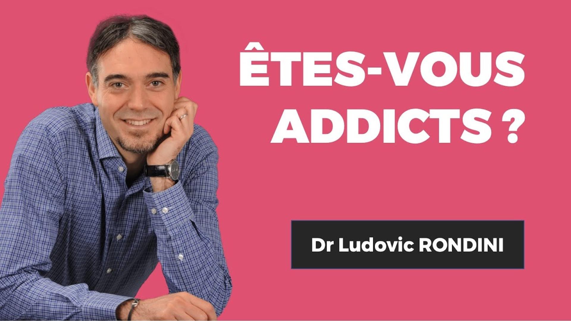 Êtes-vous Addict ? Dr. Ludovic RONDINI