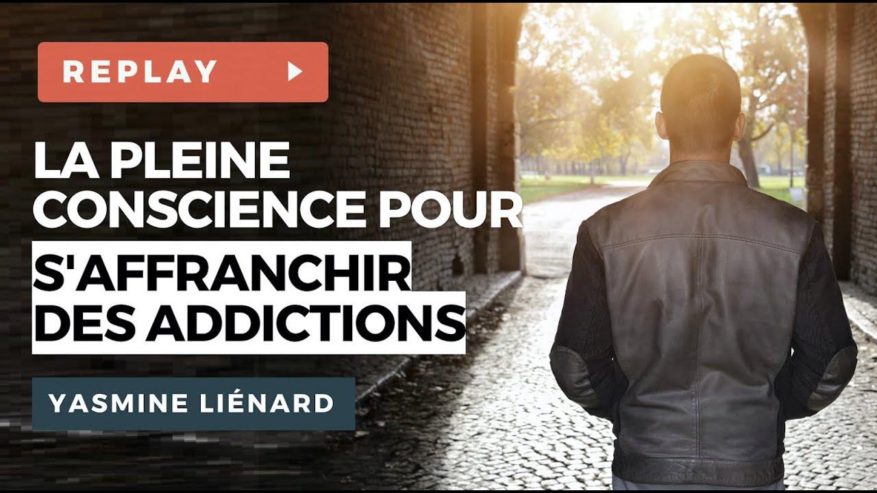 La pleine conscience pour s'affranchir des addictions - Wébinaire avec le Dr. Yasmine LIENARD