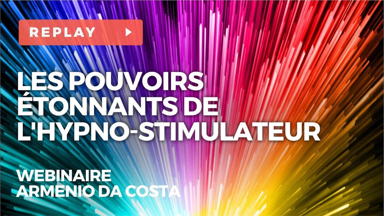 Les pouvoirs étonnants de l'hypno-stimulateur - Wébinaire avec Armenio DA COSTA