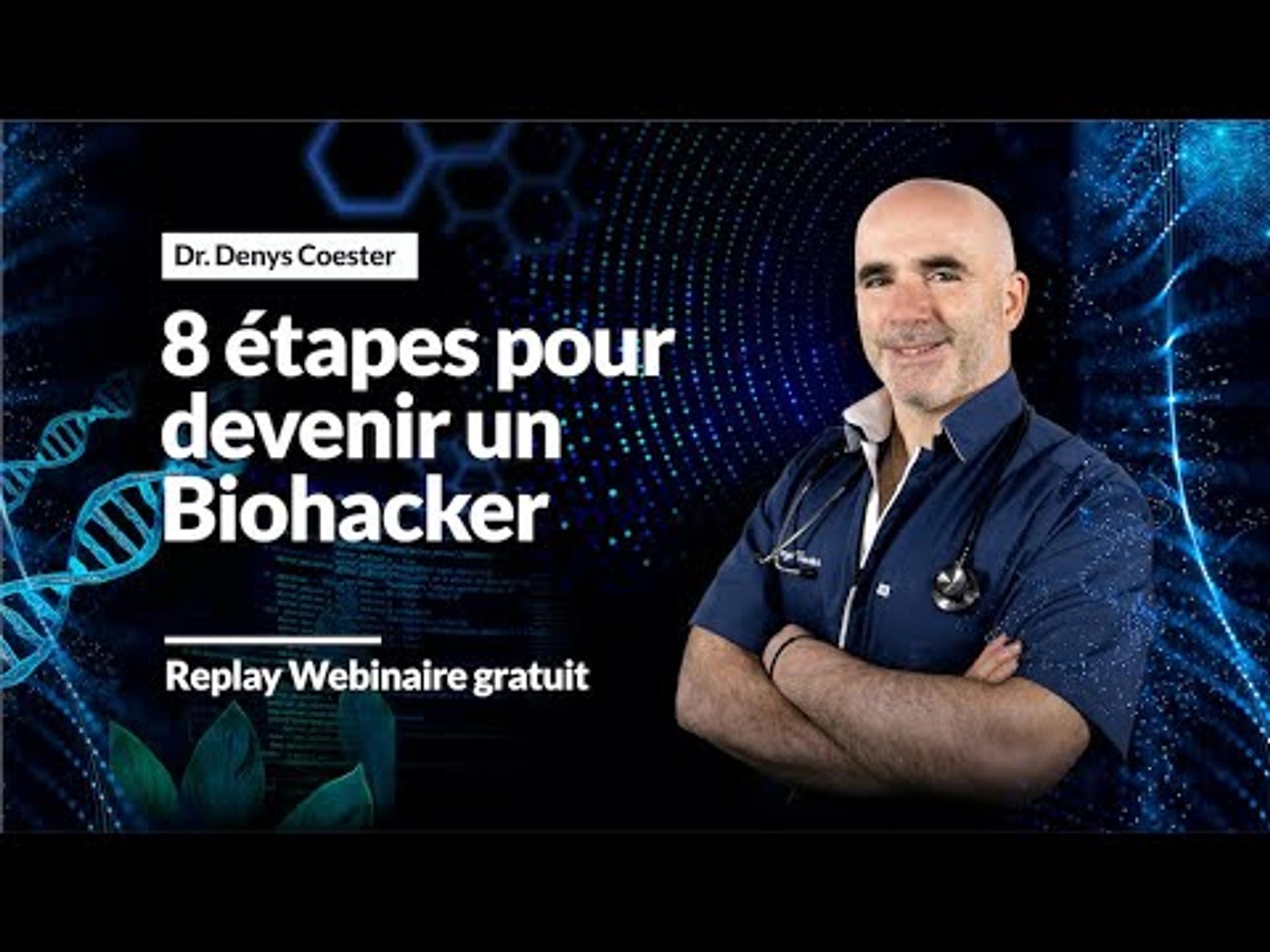 8 étapes pour devenir un Biohacker - Dr. Denys COESTER