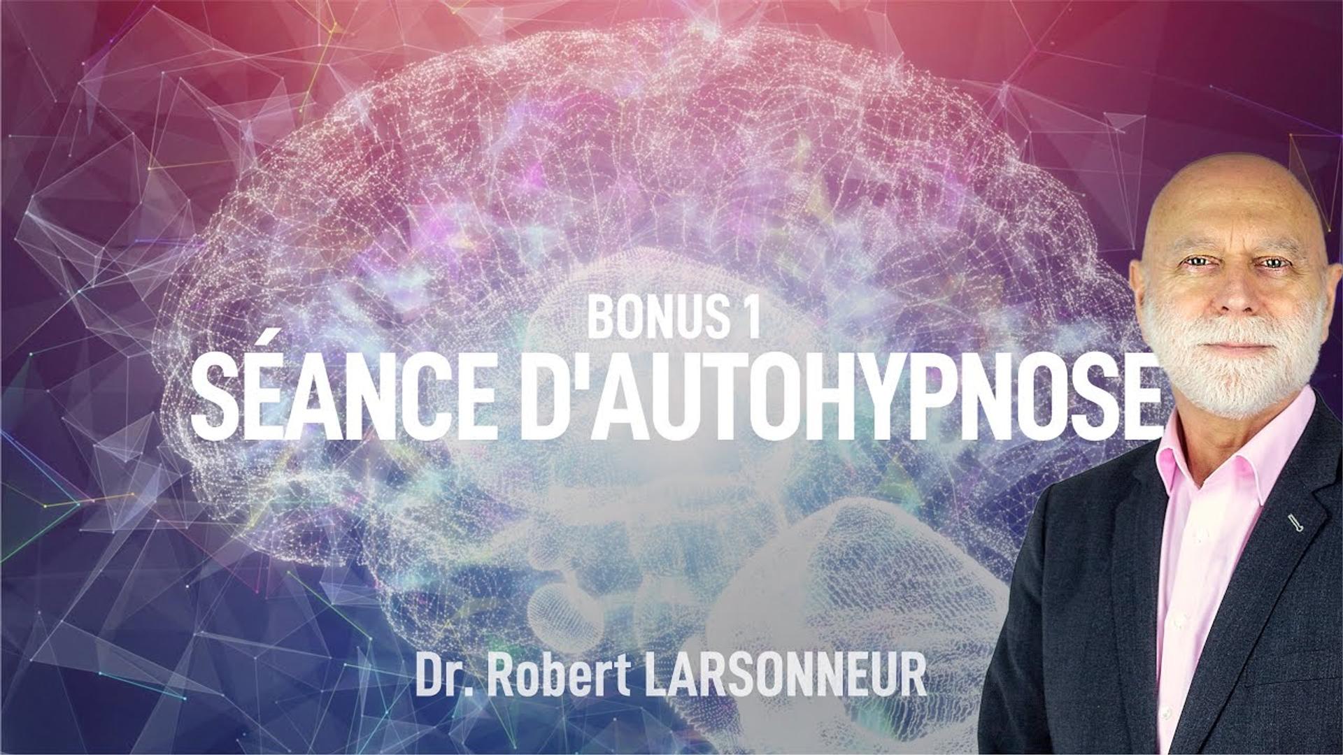 L'Autohypnose : Bonus : Séance d'autohypnose  ! Dr Robert LARSONNEUR