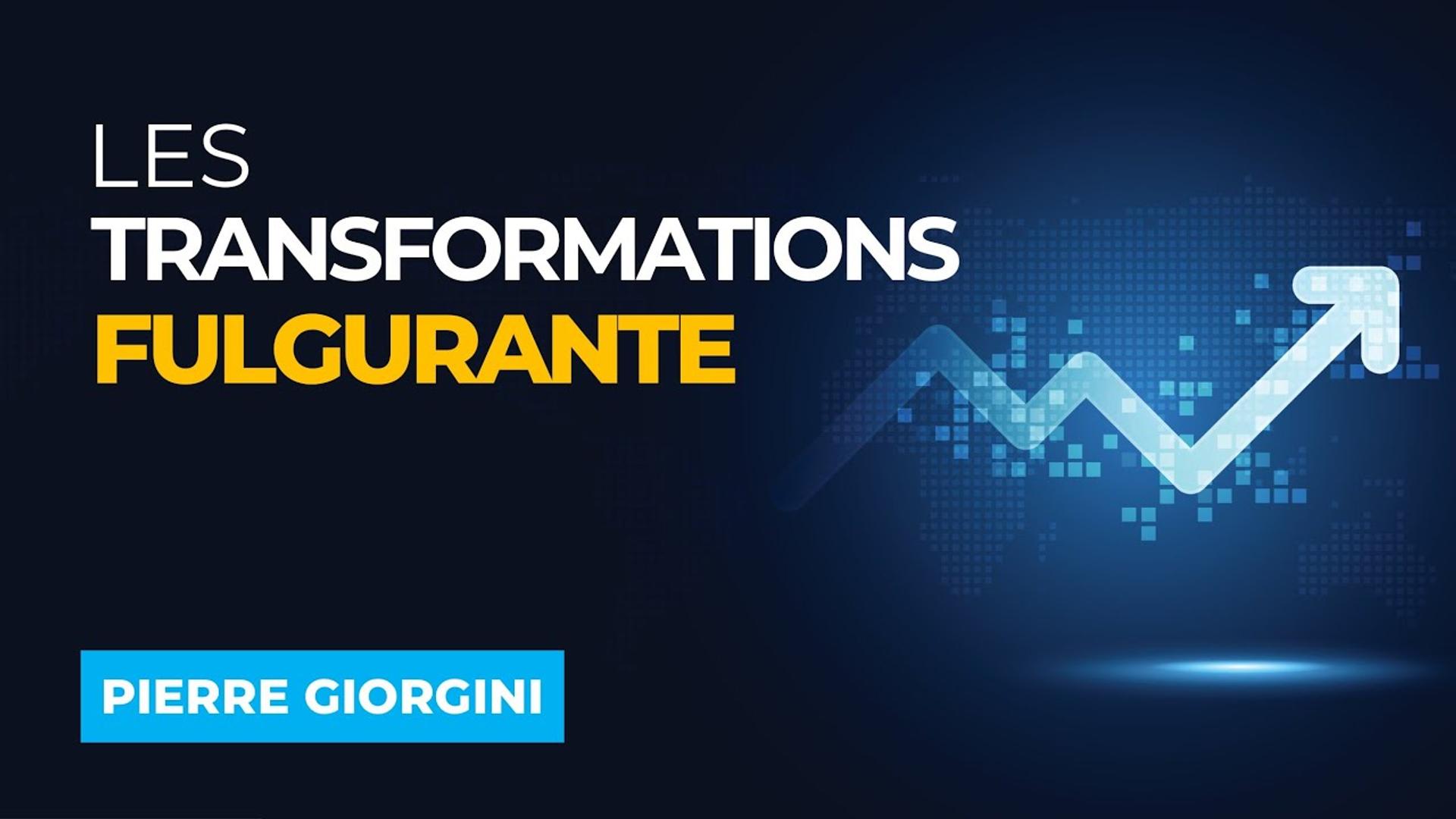 La Transformation fulgurante - Avec Pierre GIORGINI