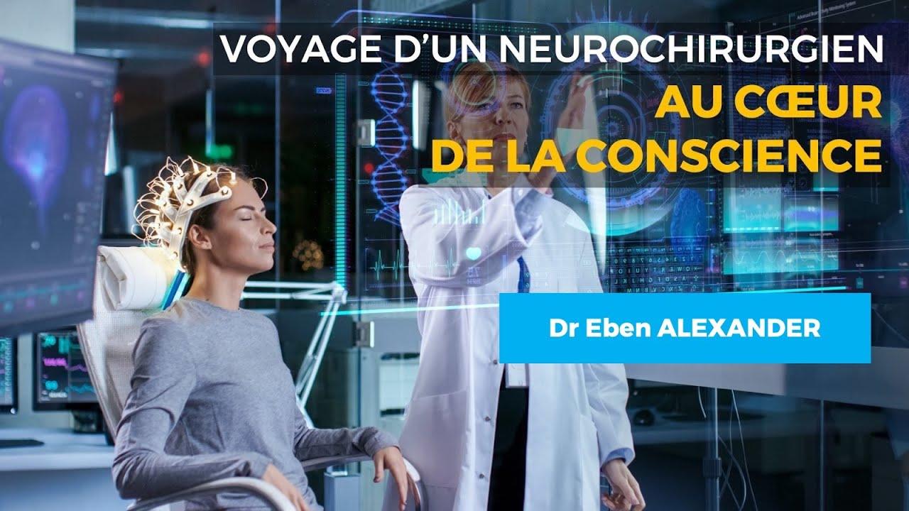 Voyage d’un neurochirurgien au cœur de la conscience - Dr. Eben ALEXANDER