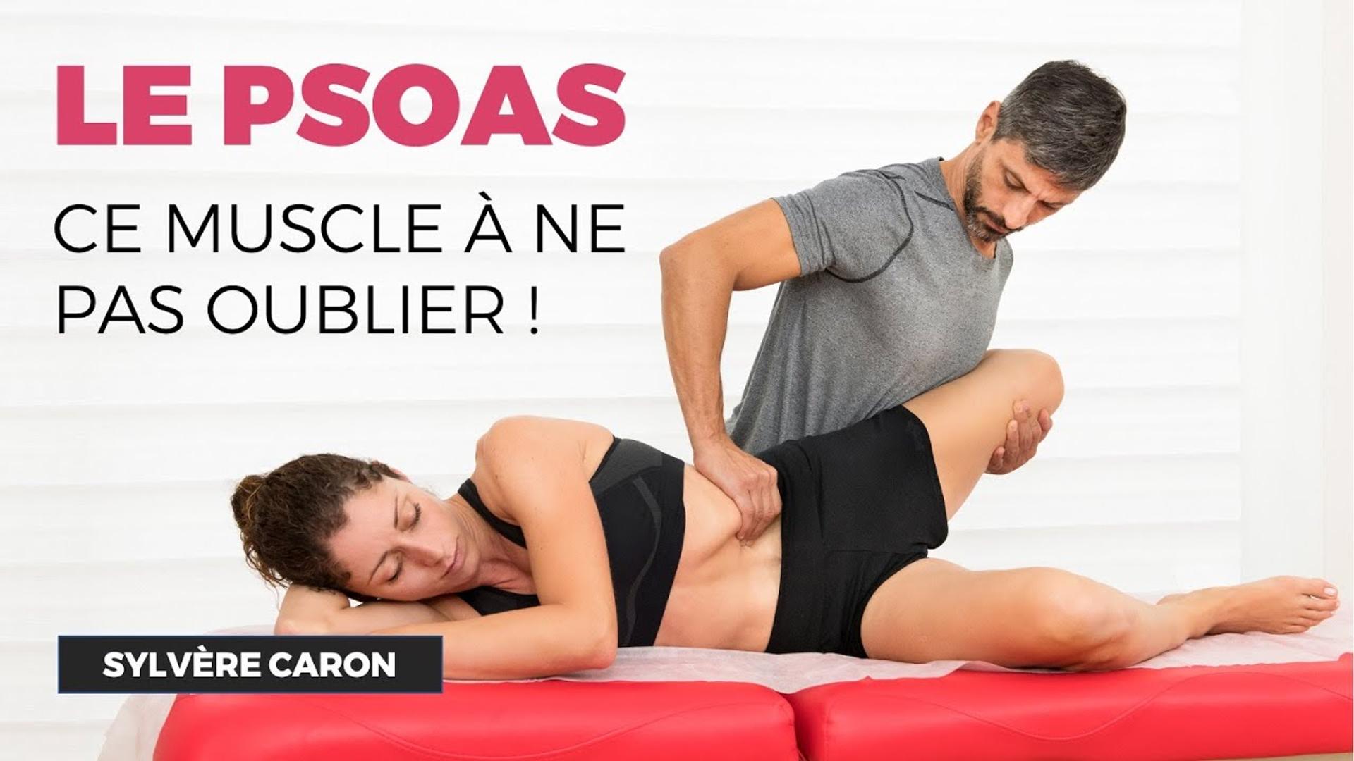 Ce muscle à ne pas oublier, Le Psoas ! Sylvère CARON