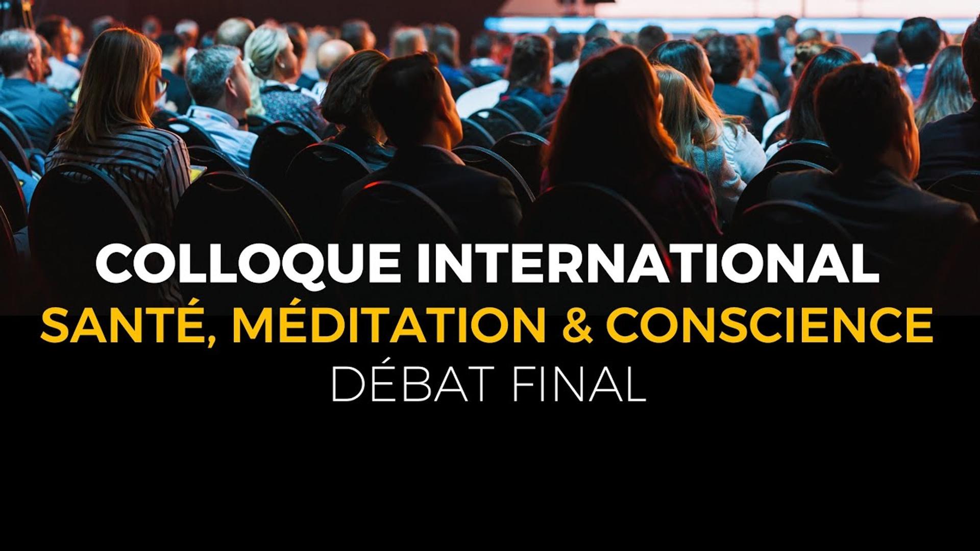 Colloque Santé, Méditation et Conscience - Débat de fin