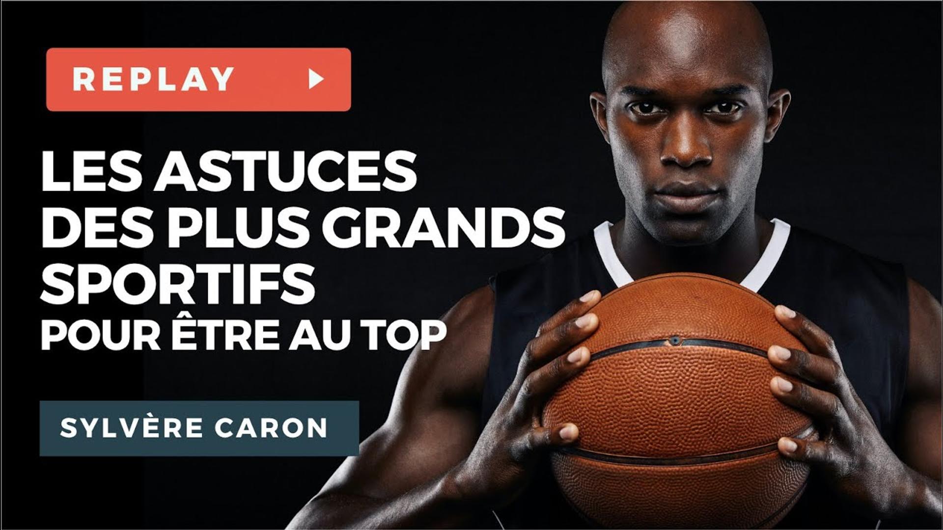 Les Astuces des Plus Grands Sportifs pour être au Top ! Wébinaire avec Sylvère CARON