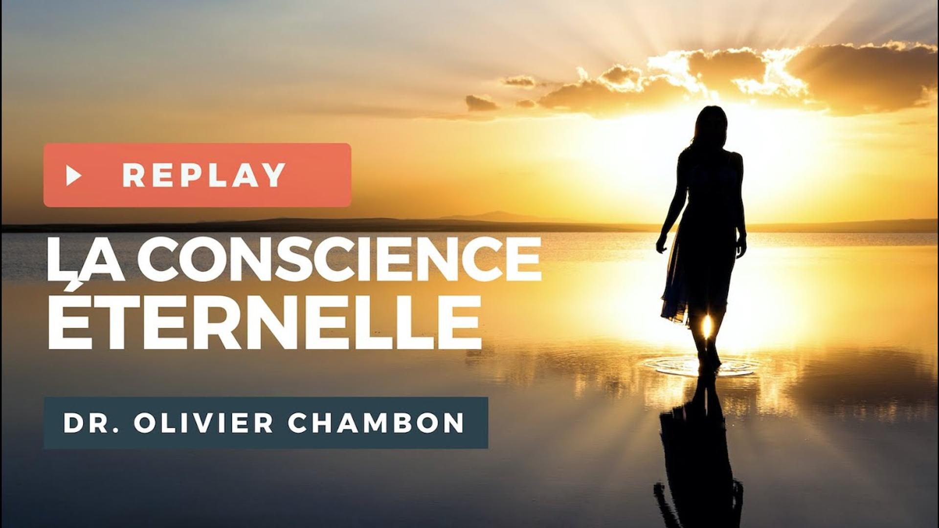 La Conscience éternelle - Wébinaire avec le Dr. Olivier CHAMBON