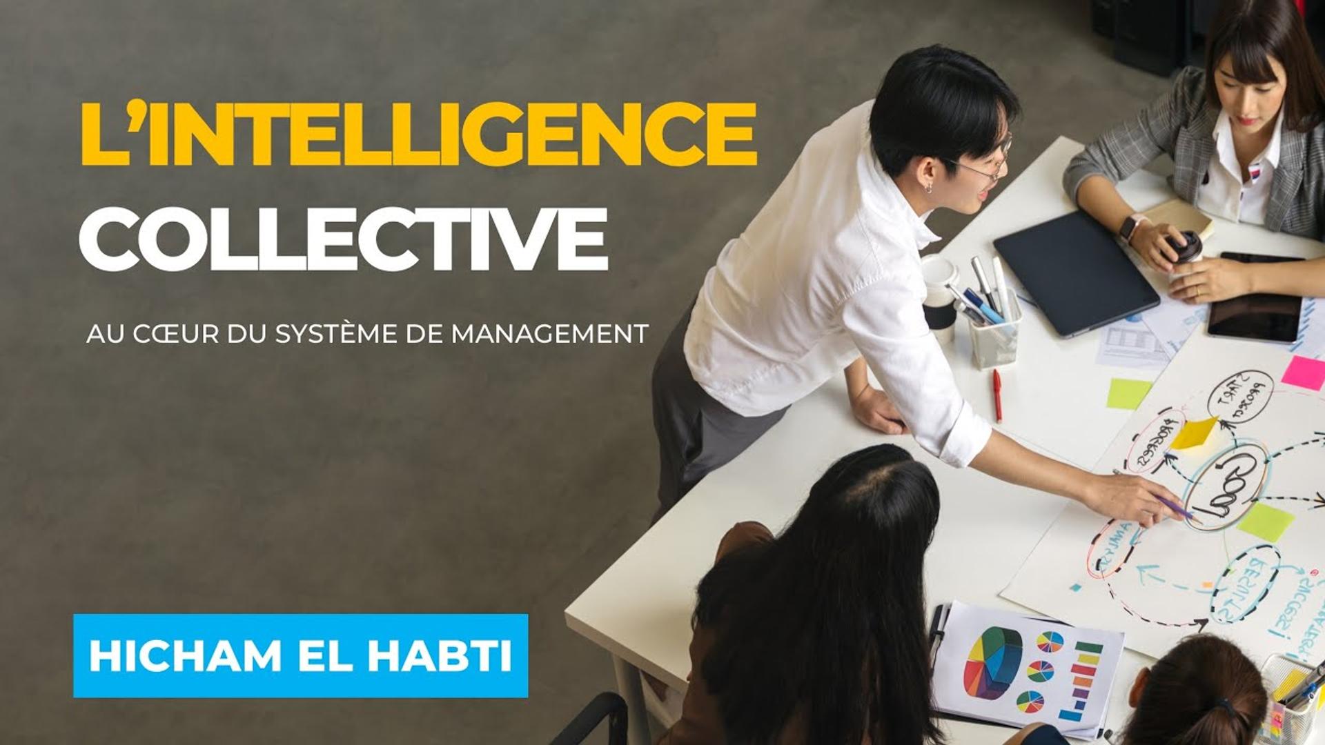 L’Intelligence Collective au cœur du Système de management - Avec Hicham EL HABTI