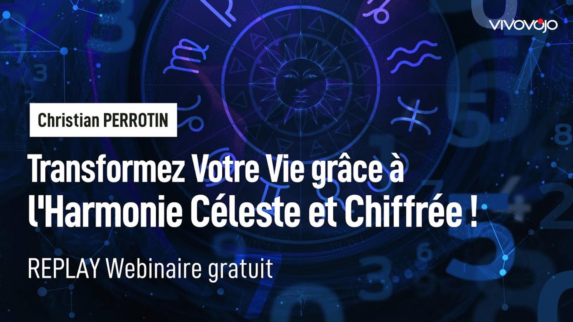 Transformez Votre Vie grâce à l'Harmonie Céleste et Chiffrée ! Christian PERROTIN