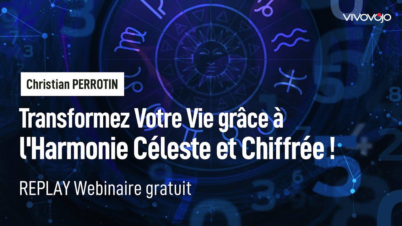 Transformez Votre Vie grâce à l'Harmonie Céleste et Chiffrée ! Christian PERROTIN