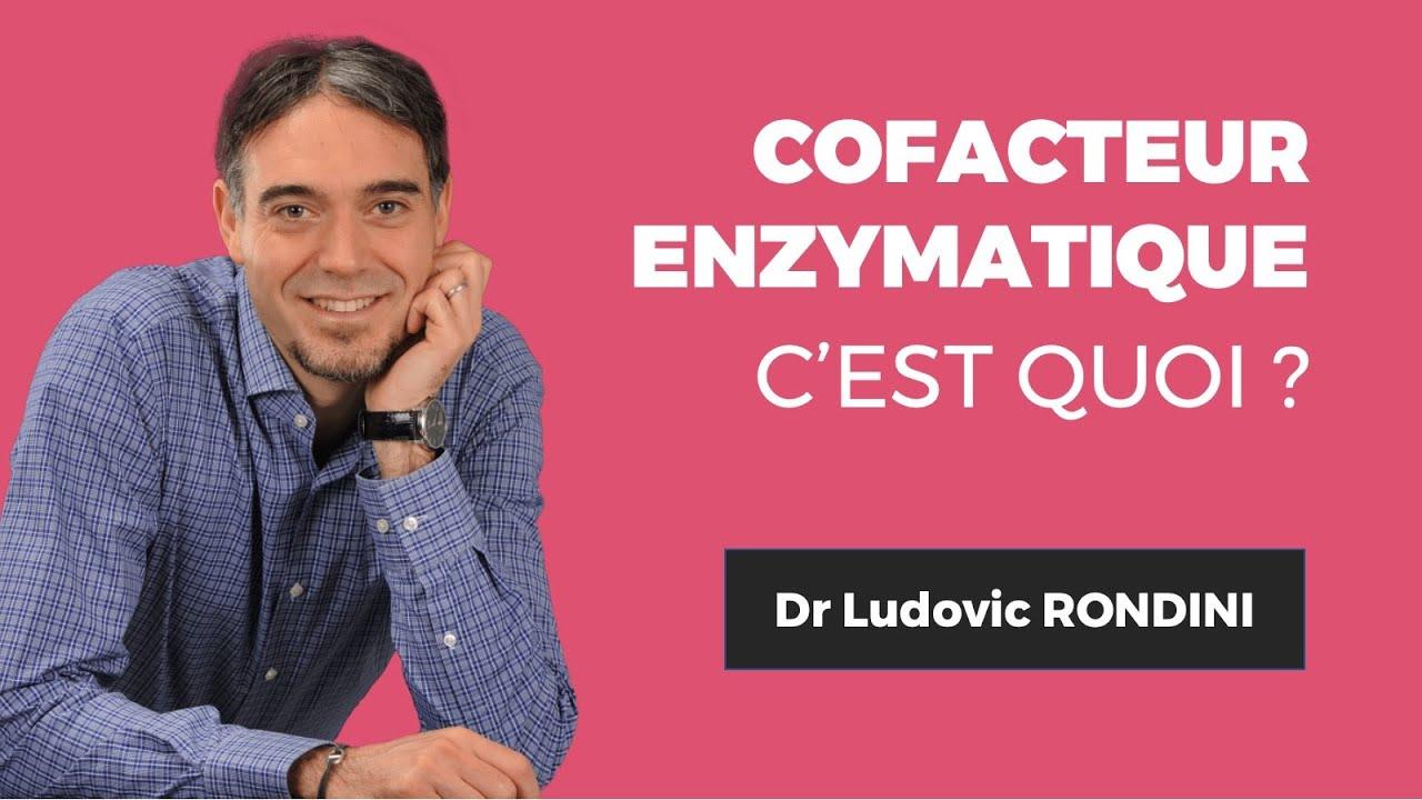Qu'est-ce qu'un cofacteur enzymatique ? Dr. Ludovic RONDINI