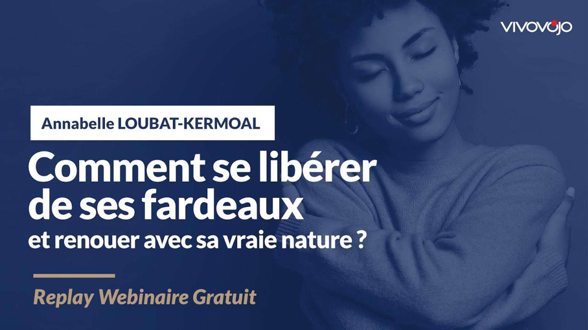Comment se libérer de ses fardeaux et renouer avec sa vraie nature - Annabelle LOUBAT-KERMOAL