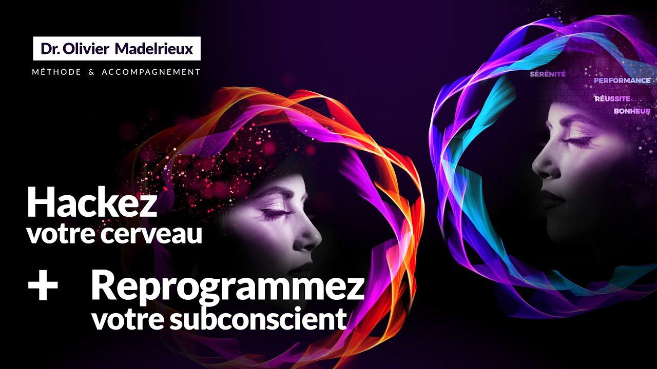 Pack Hackez votre Cerveau & Reprogrammez votre Subconscient - Dr. Olivier MADELRIEUX