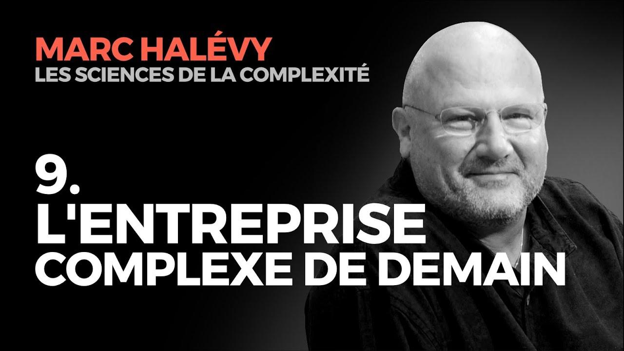 9. L'Entreprise Complexe de Demain - Marc HALEVY