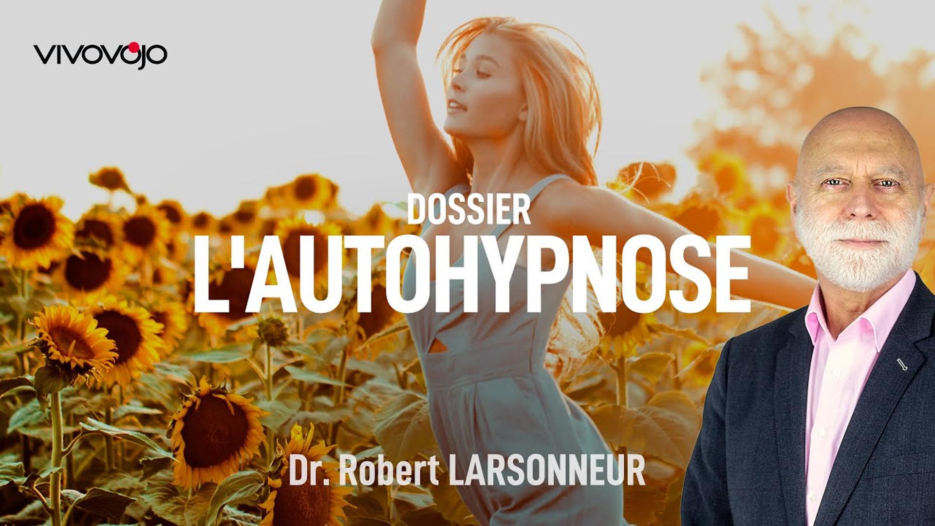 L'incroyable pouvoir de l'Autohypnose  ! Dr Robert LARSONNEUR
