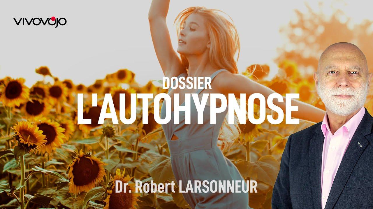 L'incroyable pouvoir de l'Autohypnose ! Dr Robert LARSONNEUR