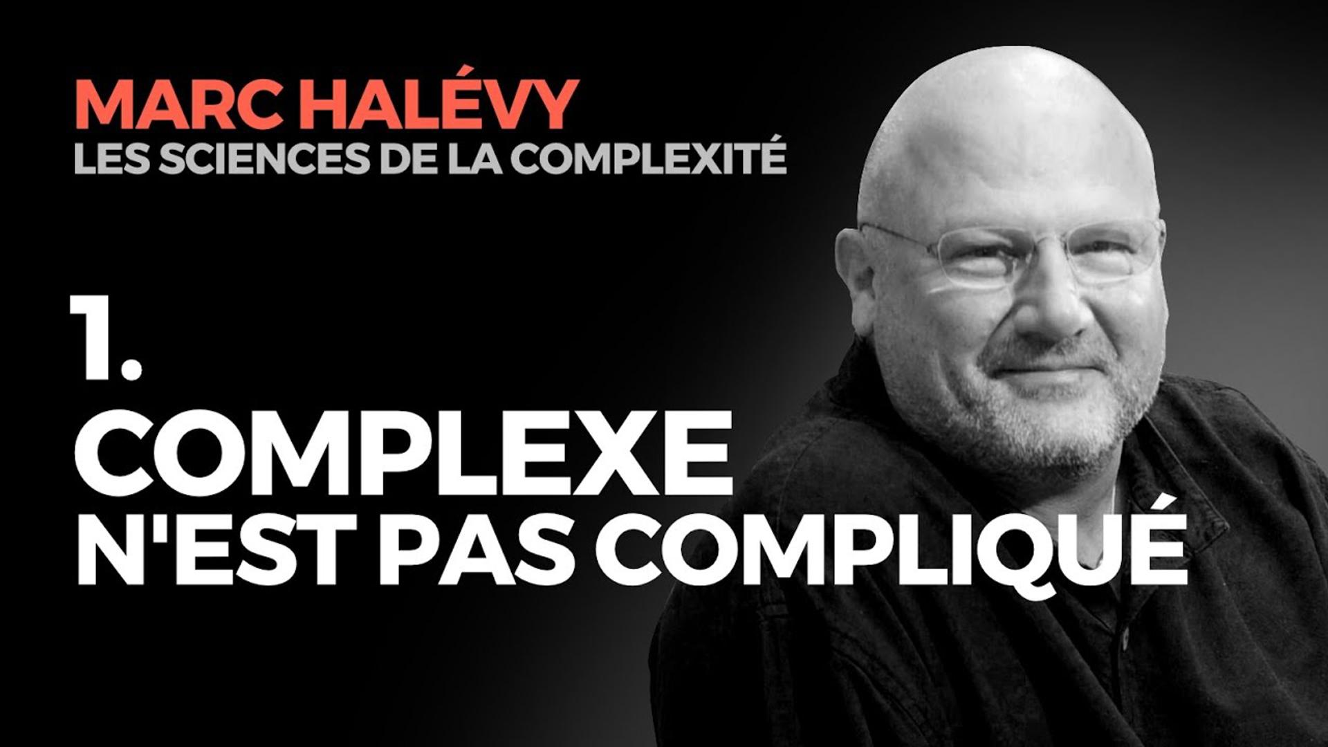 1. Complexe n'est pas Compliqué ! Marc HALEVY