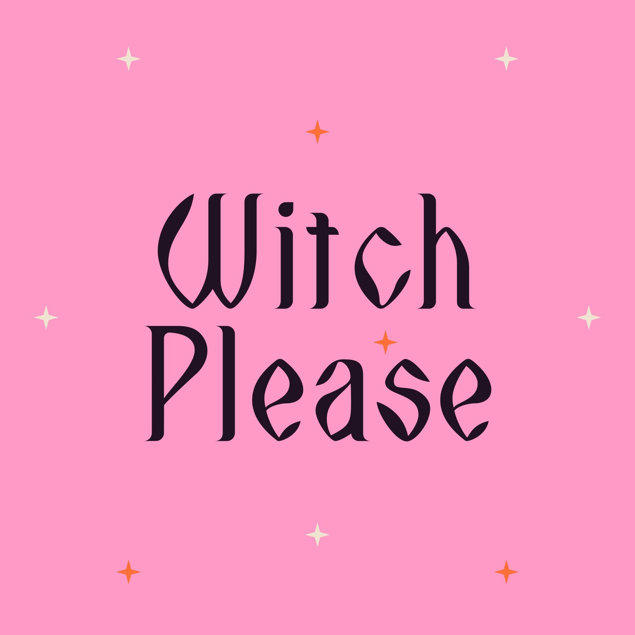 The words "Witch Please" written in a gothic font on a pink background.