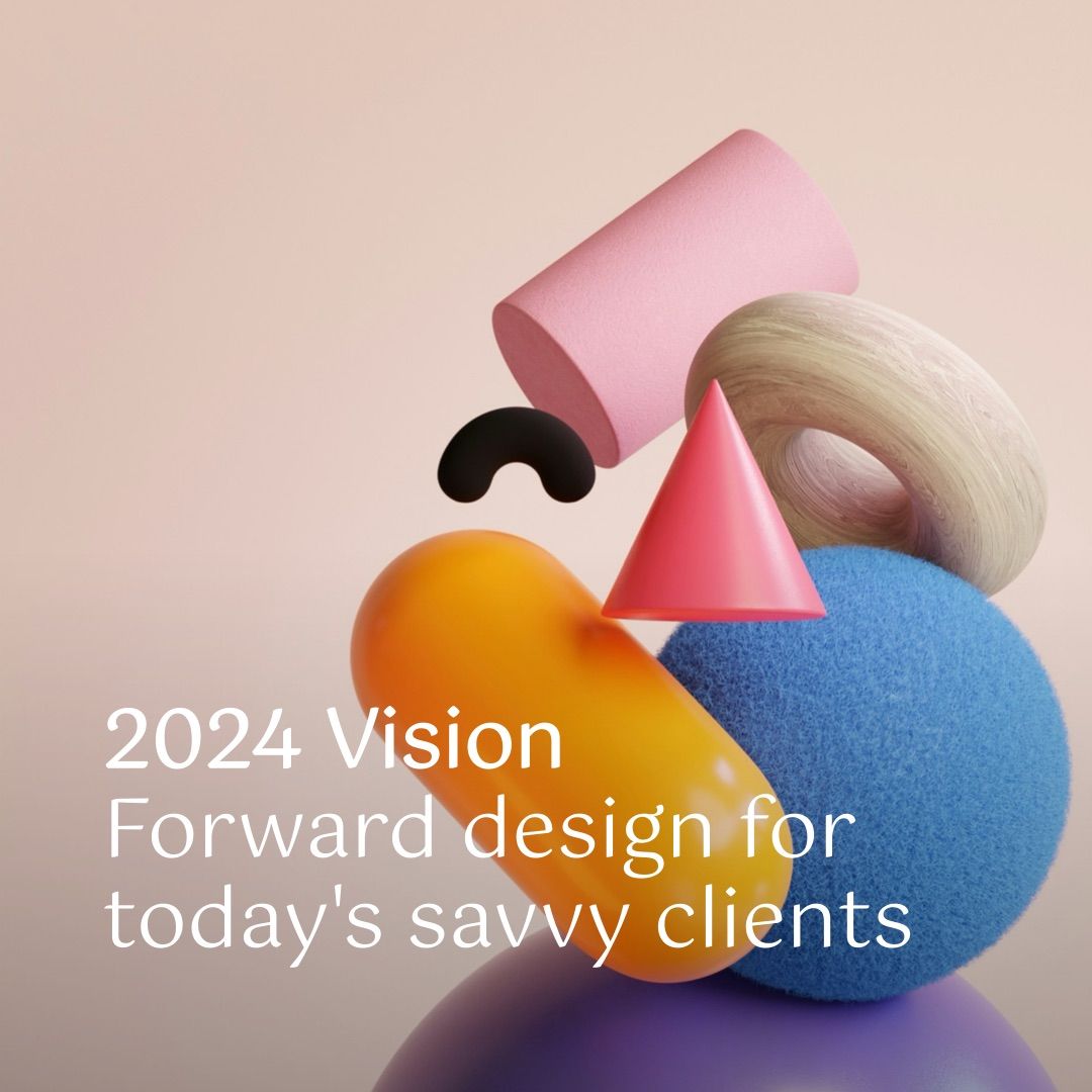 Colorful abstract shapes with the text "2024 Vision: Forward design for today's savvy clients" overlaying the composition.