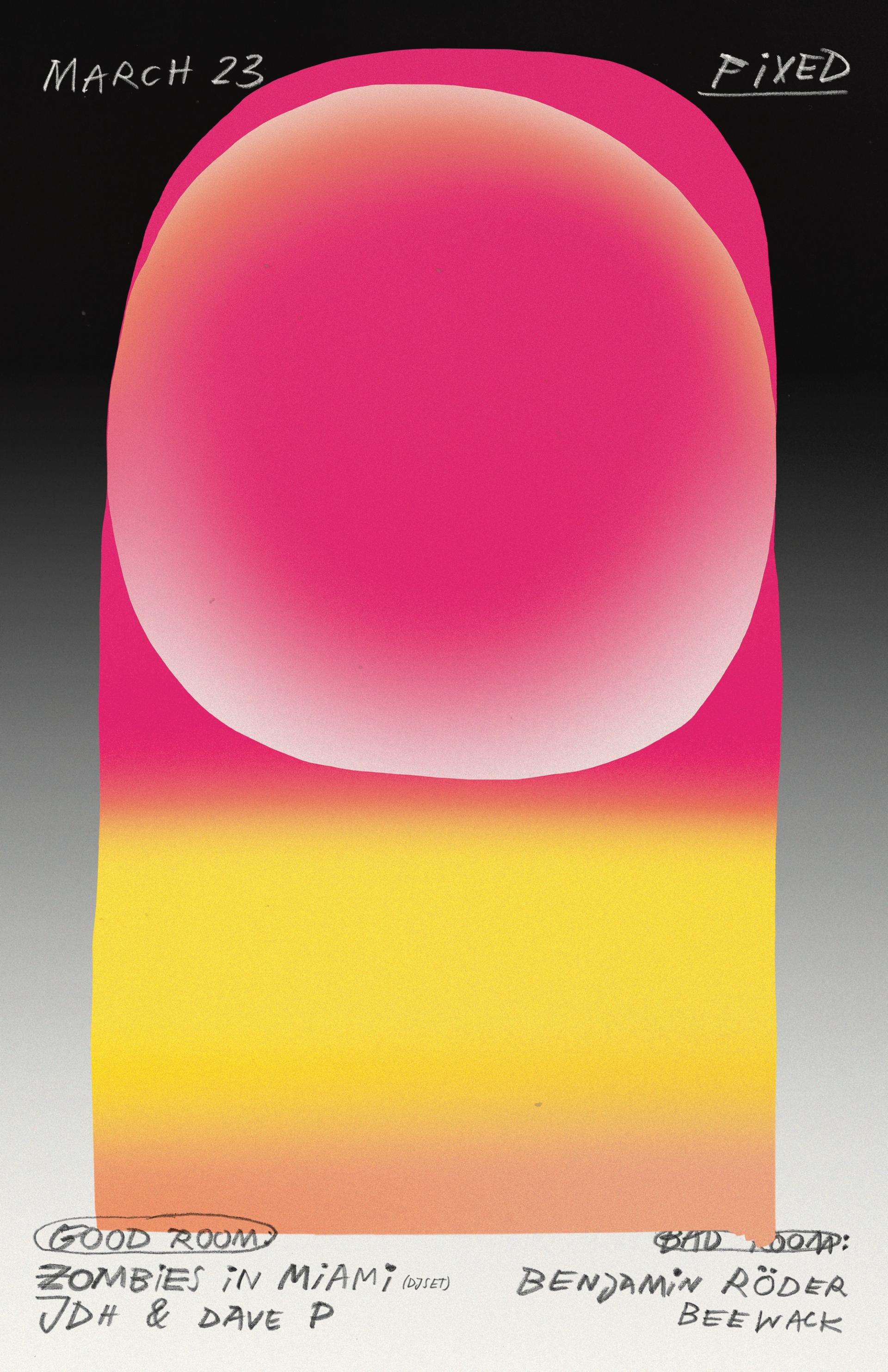 Event flyer for Good Room, Brooklyn. Bold gradient illustration of a glowing sphere atop a pink-to-yellow arch. March 23, Fixed: Good Room: Zombies in Miami (DJ set), JDH & Dave P; Bad Room: Benjamin Röder, Beewack.