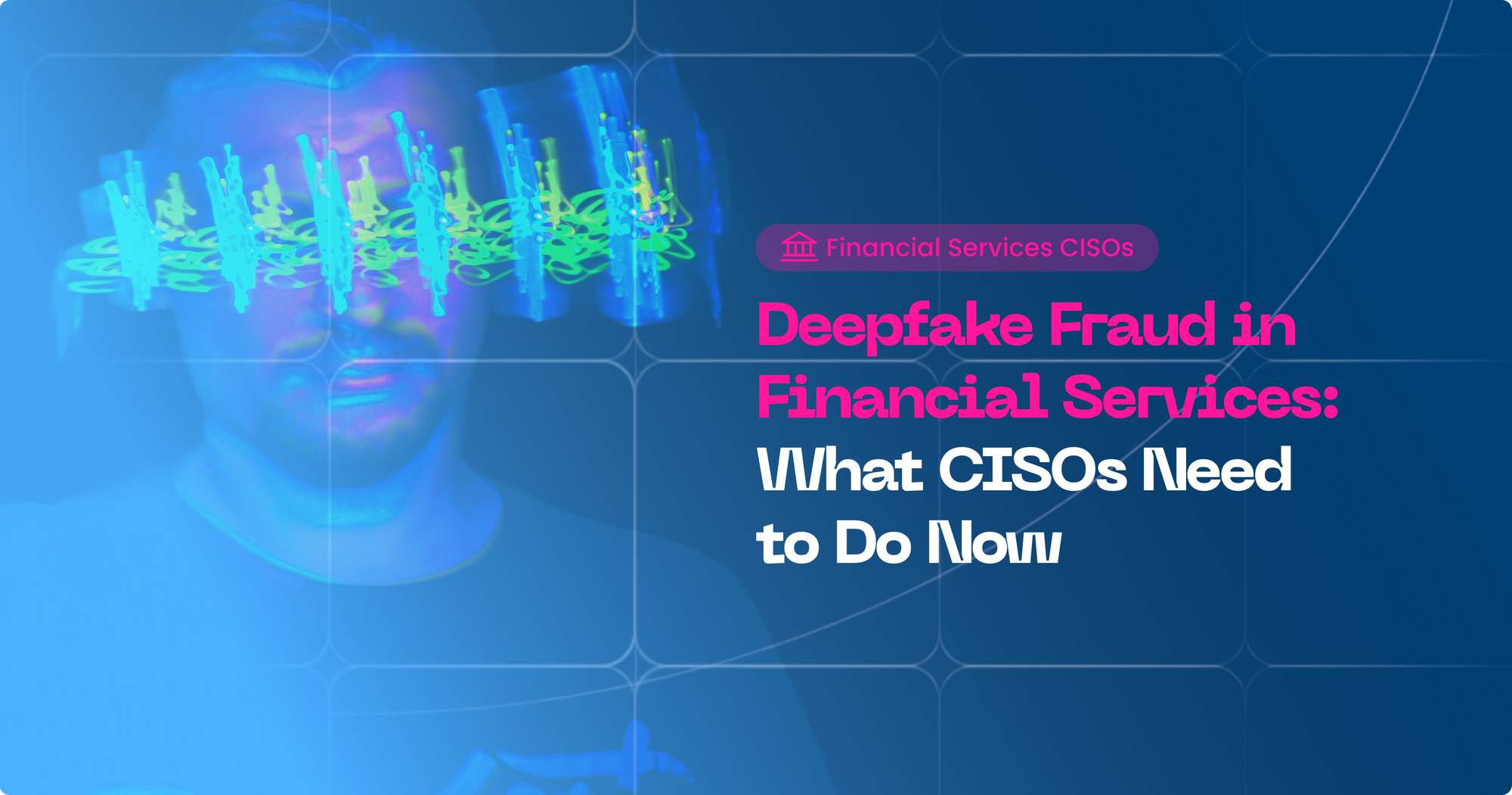 Deepfake Fraud in Financial Services