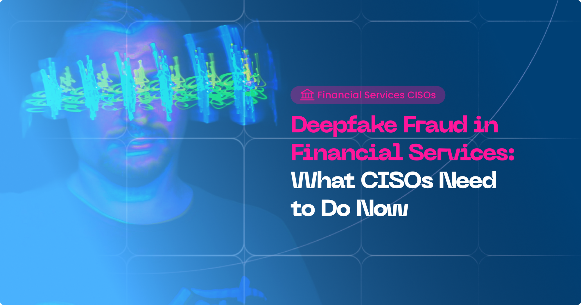 Deepfake Fraud in Financial Services
