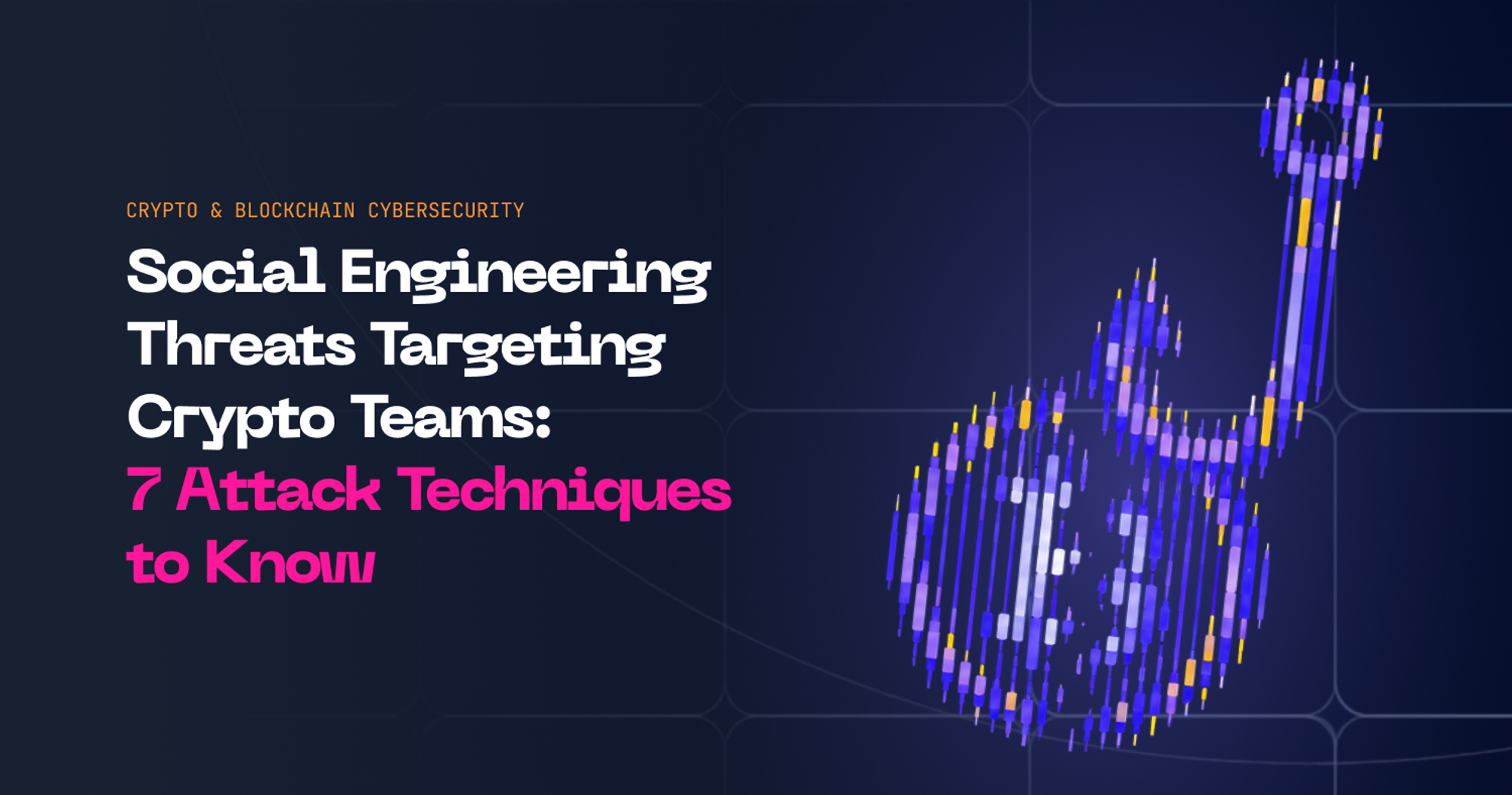7 Hacking Tactics Targeting Crypto & Blockchain