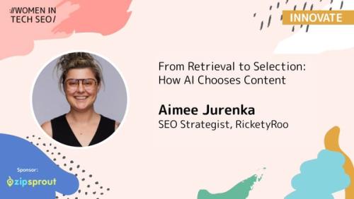 From Retrieval to Selection: How AI Chooses Content | Women in Tech SEO