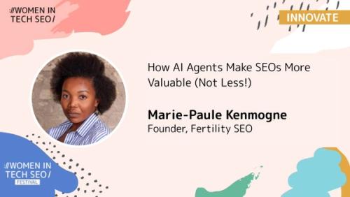 How AI Agents Make SEOs More Valuable (Not Less!) | Women in Tech SEO