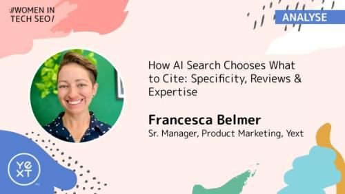 Graphic for Women in Tech SEO featuring Francesca Belmer, Sr. Manager of Product Marketing at Yext. Text reads: “How AI Search Chooses What to Cite: Specificity, Reviews & Expertise,” with Francesca’s headshot and Yext branding.