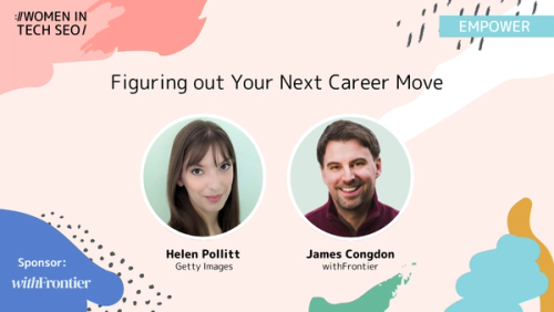 Figuring out Your Next Career Move | Women in Tech SEO