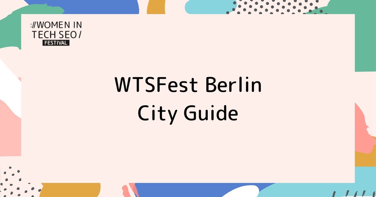 WTSFest Berlin City Guide | Women in Tech SEO