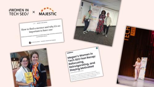 Collage celebrating the relationships and community connections built through Women in Tech SEO, in partnership with Majestic. Features photos of WTS community members at events, a speaker on the WTSFest stage, and articles titled “How to find a mentor and why it’s so important to have one” and “Megan’s Women in Tech SEO Fest Recap: Refocusing, Reinvigorating, and Staying Motivated.”