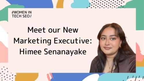 Meet our New Marketing Executive: Himee Senanayake | Women in Tech SEO