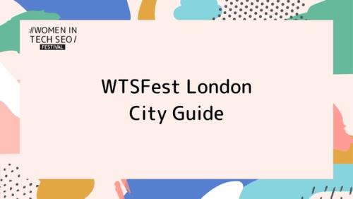 WTSFest London City Guide | Women in Tech SEO